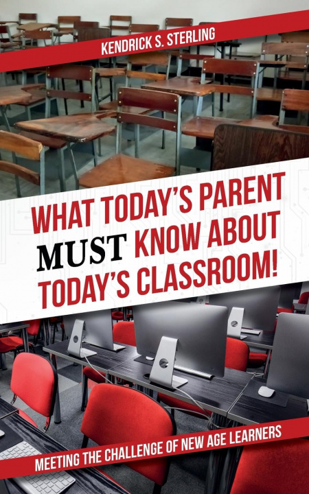 Knjiga What Today's Parent MUST Know About Today's Classroom! Kendrick S. Sterling