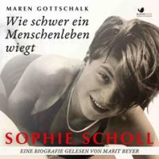 Audio Sophie Scholl. Wie schwer ein Menschenleben wiegt Marit Beyer