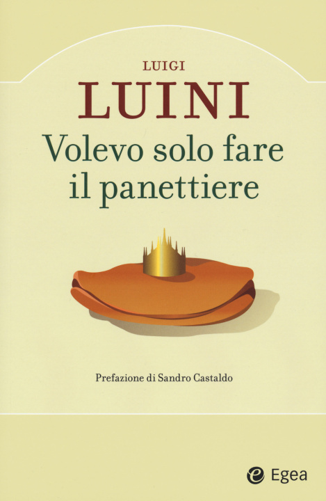 Knjiga Volevo solo fare il panettiere Luigi Luini