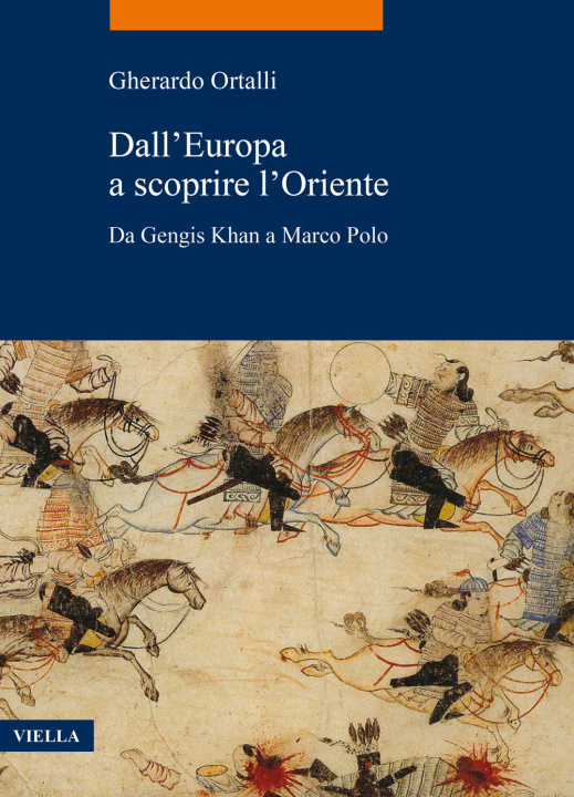Carte Dall’Europa a scoprire l’Oriente. Da Gengis Khan a Marco Polo Gherardo Ortalli