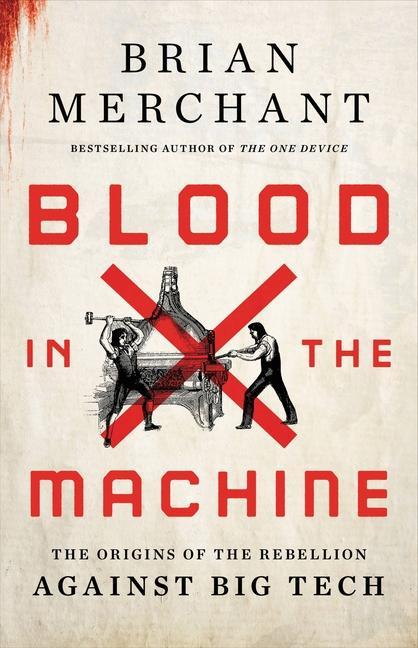 Kniha Blood in the Machine: The Origins of the Rebellion Against Big Tech 