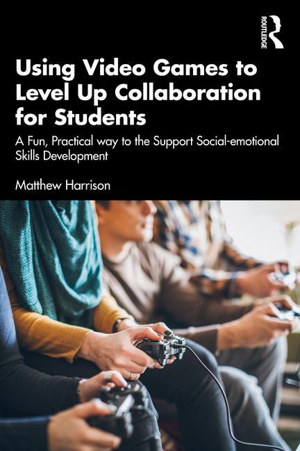 Boek Using Video Games to Level Up Collaboration for Students Matthew Harrison
