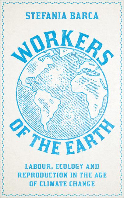 Buch Workers of the Earth Stefania Barca