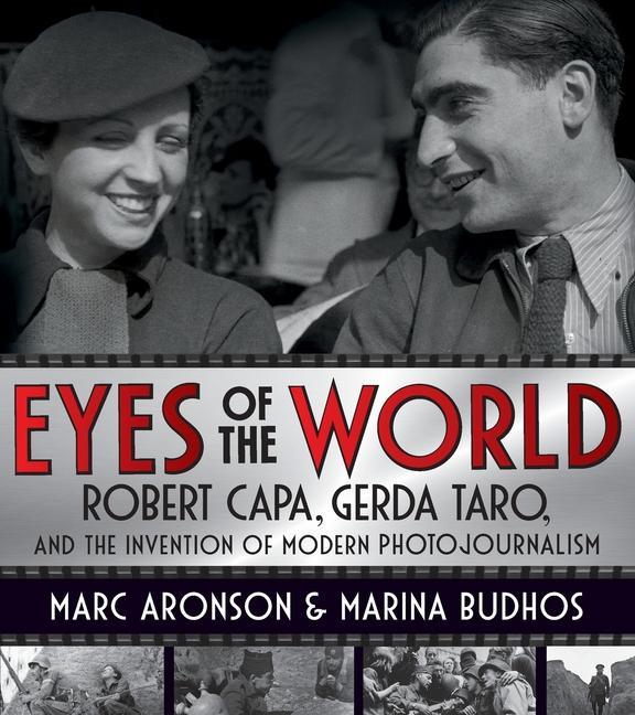 Kniha Eyes of the World: Robert Capa, Gerda Taro, and the Invention of Modern Photojournalism 