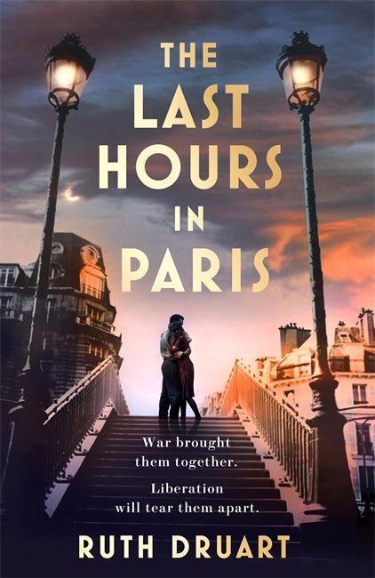 Knjiga The Last Hours in Paris: A magnificent story of love and sacrifice in WW2 for lovers of historical fiction Ruth Druart