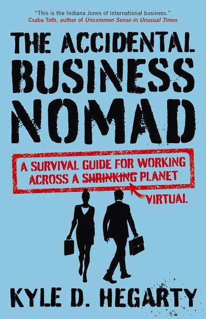 Kniha The Accidental Business Nomad: A Survival Guide for Working Across a Shrinking Planet 