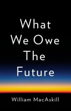 Könyv What We Owe the Future William MacAskill