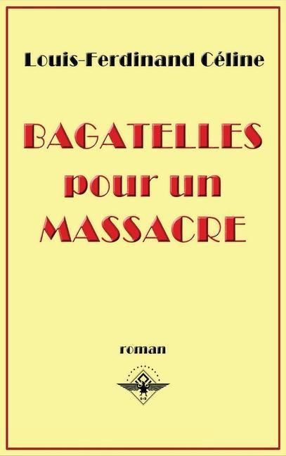 Könyv Bagatelles pour un massacre Louis Ferdinand Destouches
