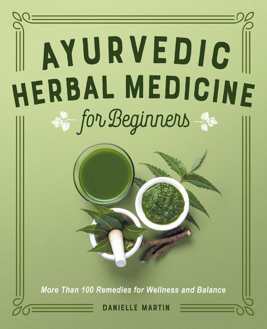 Carte Ayurvedic Herbal Medicine for Beginners: More Than 100 Remedies for Wellness and Balance 