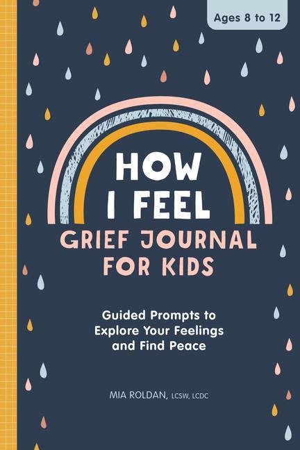 Book How I Feel: Grief Journal for Kids: Guided Prompts to Explore Your Feelings and Find Peace 