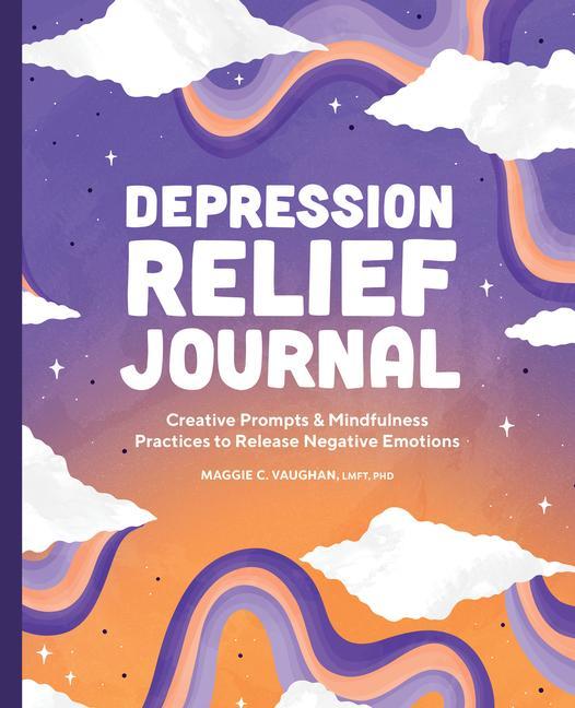 Kniha Depression Relief Journal: Creative Prompts & Mindfulness Practices to Release Negative Emotions 
