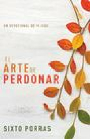 Kniha El Arte de Perdonar: Un Devocional de 90 Días Porras