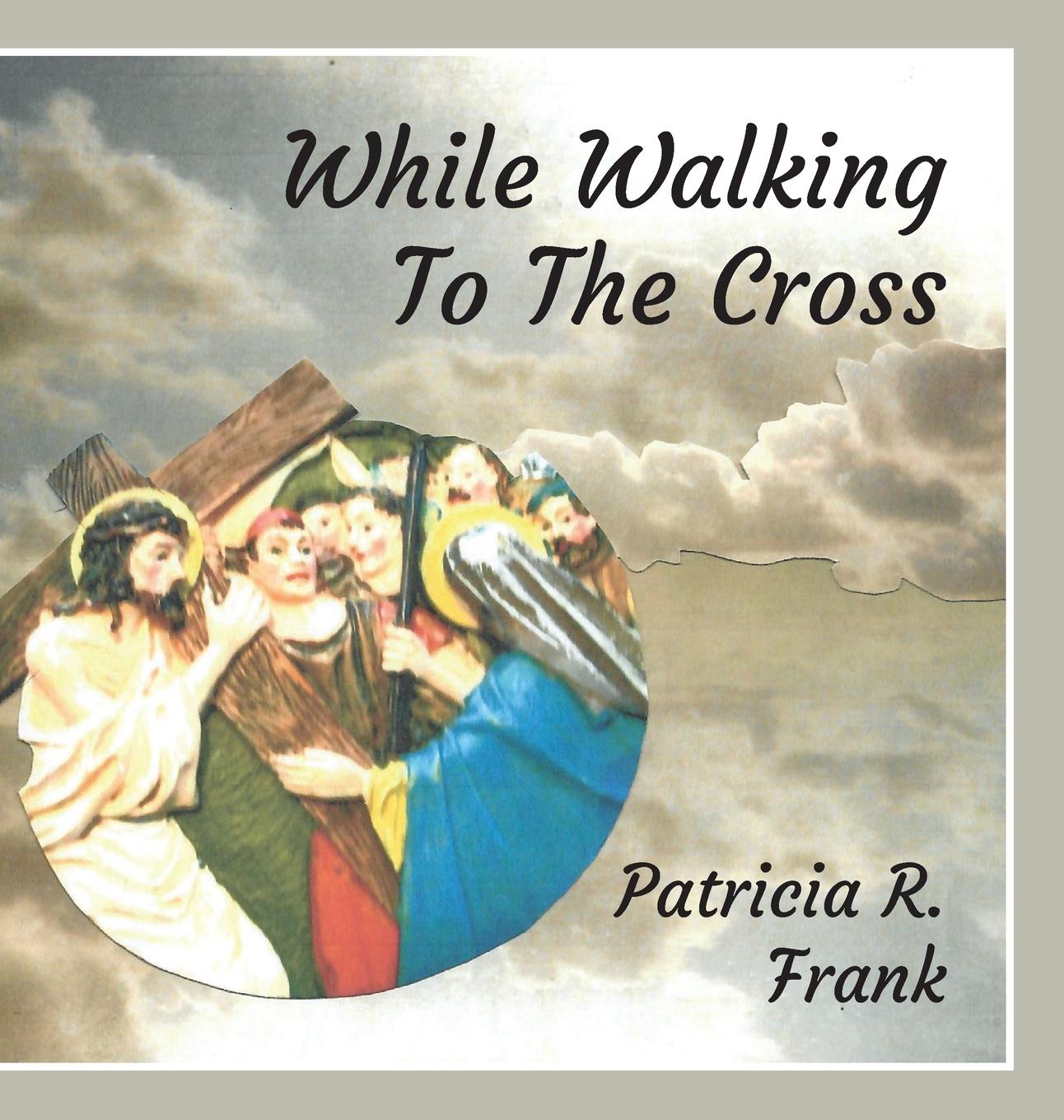 Knjiga While Walking To The Cross Patricia R. Frank