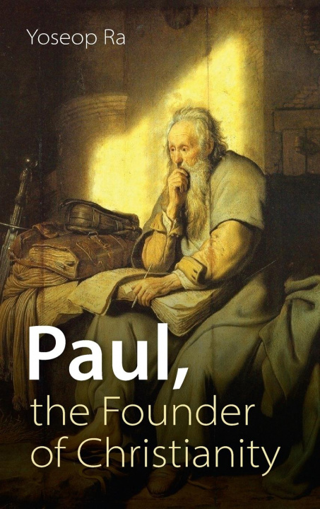 Knjiga Paul, the Founder of Christianity Yoseop Ra