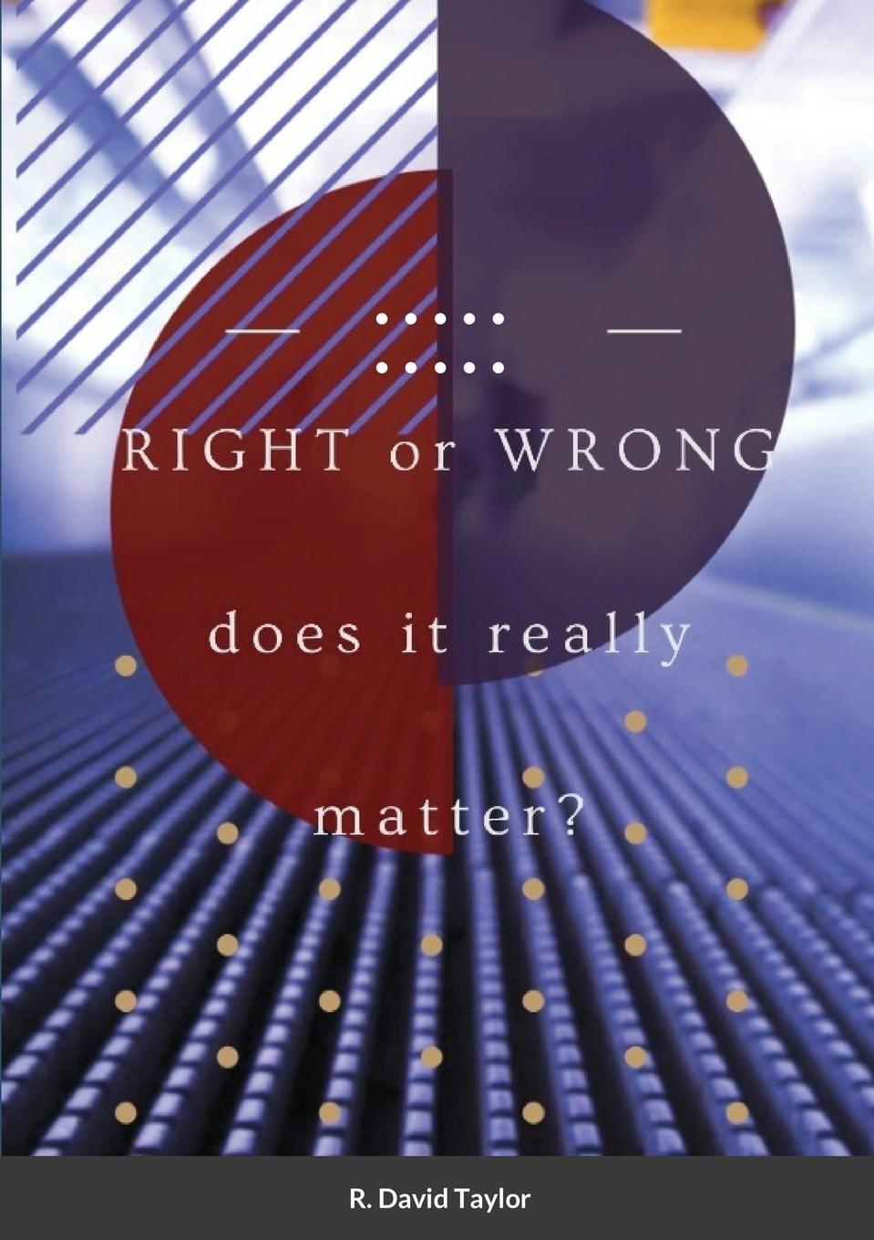 Knjiga Right or Wrong.... R. David Taylor