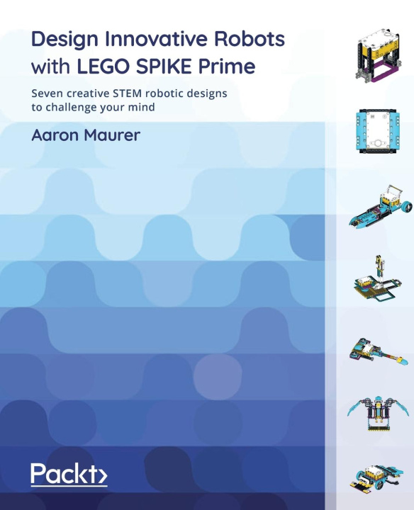 Книга Design Innovative Robots with LEGO SPIKE Prime Aaron Maurer