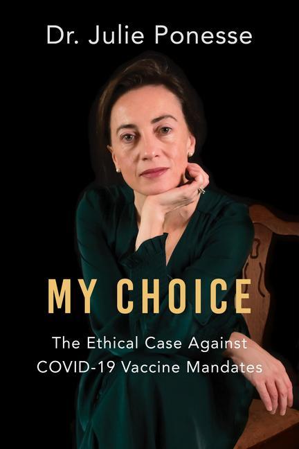 Книга My Choice: The Ethical Case Against Covid-19 Vaccine Mandates 