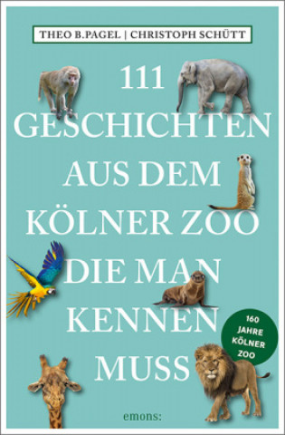 Könyv 111 Geschichten aus dem Kölner Zoo, die man kennen muss Christoph Schütt