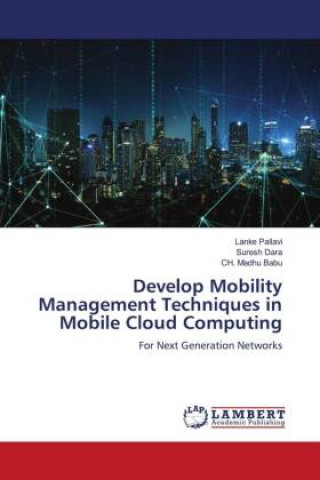 Knjiga Develop Mobility Management Techniques in Mobile Cloud Computing Suresh Dara