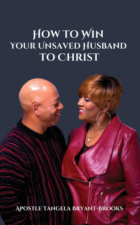 Knjiga How To Win Your Unsaved Husband To Christ Apostle Tangela Bryant-Brooks