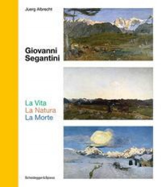 Kniha Giovanni Segantini. La Vita - La Natura - La Morte Angelika Affentranger-Kirchrath