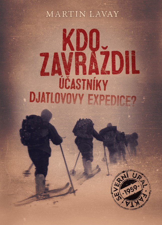 Knjiga Kdo zavraždil účastníky Djatlovovy expedice? Martin Lavay