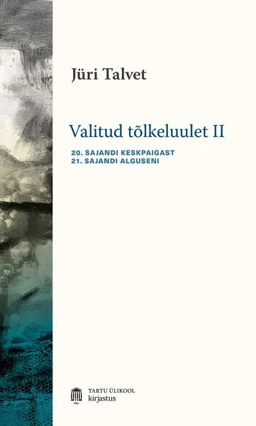 Kniha Valitud tõlkeluulet (1970–2020) ii. 20. sajandi keskpaigast 21. sajandi alguseni Jüri Talvet