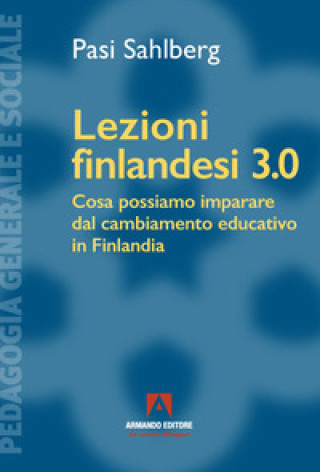 Kniha Lezioni finlandesi 3.0 Cosa possiamo imparare dal cambiamento educativo in Finlandia Pasi Sahlberg