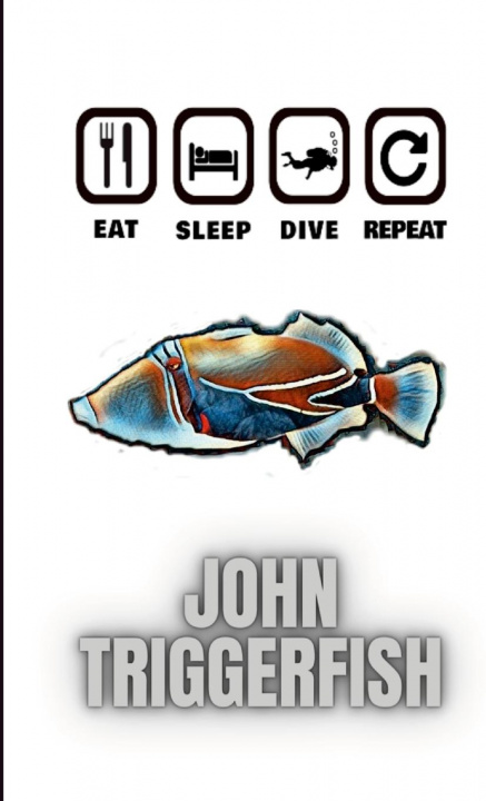Kniha Eat Sleep Dive Repeat John Triggerfish