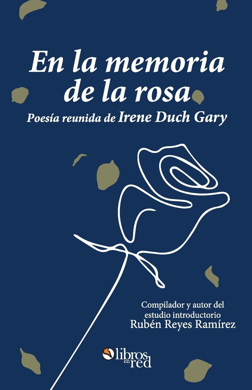 Kniha la memoria de la rosa. Poesia reunida de Irene Duch Gary 