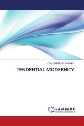 Knjiga TENDENTIAL MODERNITY CONSTANTIN SCHIFIRNE_