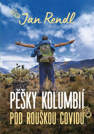 Book Pěšky Kolumbií pod rouškou covidu Jan Rendl