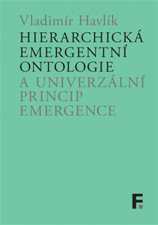 Könyv Hierarchická emergentní ontologie a univerzální princip emergence Vladimír Havlík