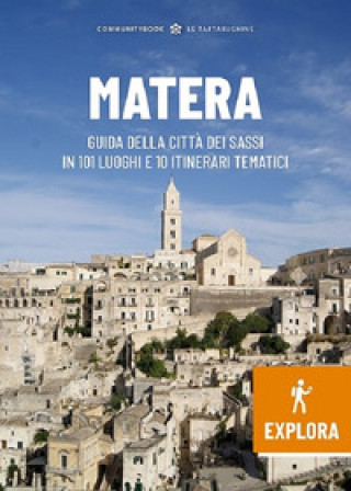 Carte Matera Explora. Guida della città dei Sassi in 101 luoghi e 10 itinerari tematici 