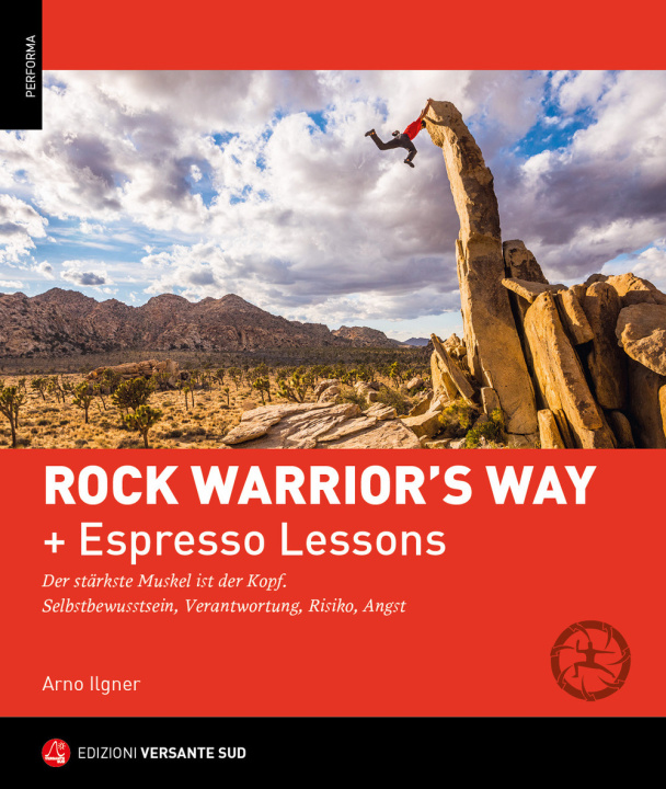 Książka Rock warrior's way + Lezioni rapide. Progredire nell'arrampicata attraverso un percorso psico-fisico ed emozionale. Consapevolezza di sé, responsabili Arno Ilgner