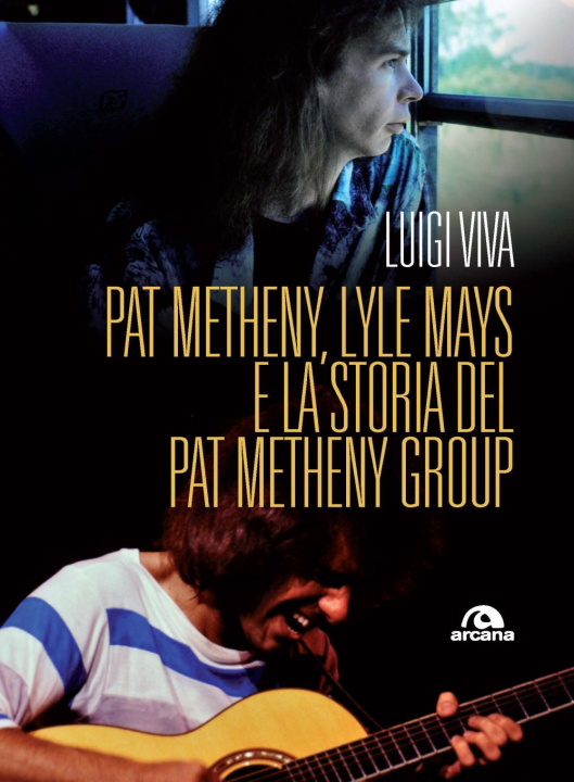 Kniha Pat Metheny, Lyle Mays e la storia del Pat Metheny Group Luigi Viva
