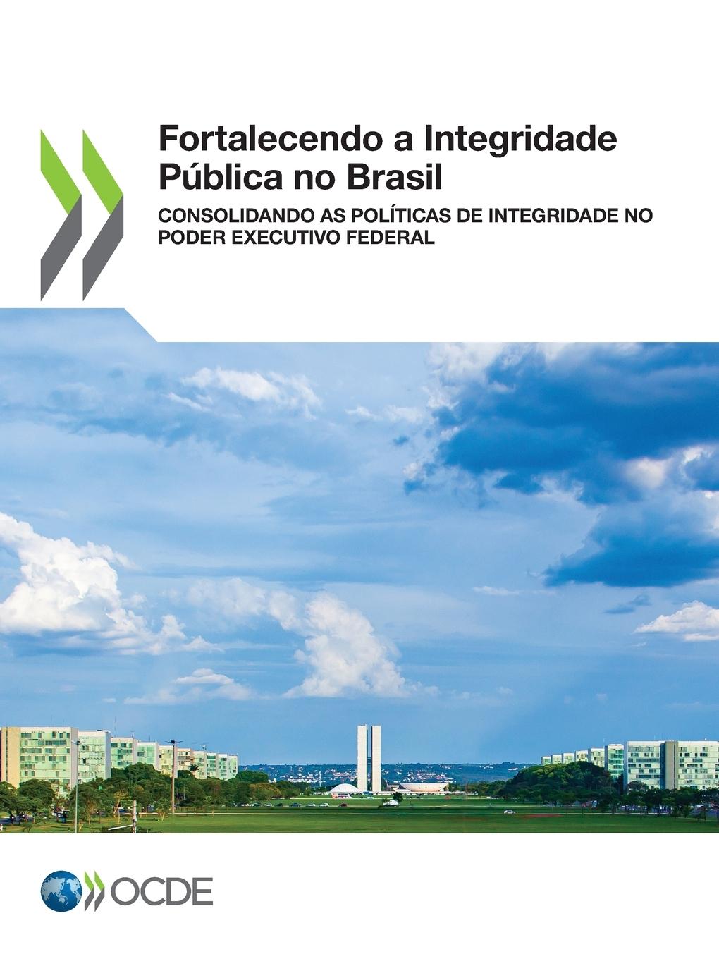 Βιβλίο Fortalecendo a Integridade Publica No Brasil Consolidando as Politicas de Integridade No Poder Executivo Federal OECD