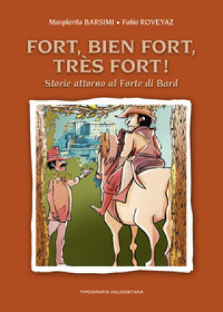 Carte Fort, bien Fort, très Fort! Storie attorno al Forte di Bard Margherita Barsimi