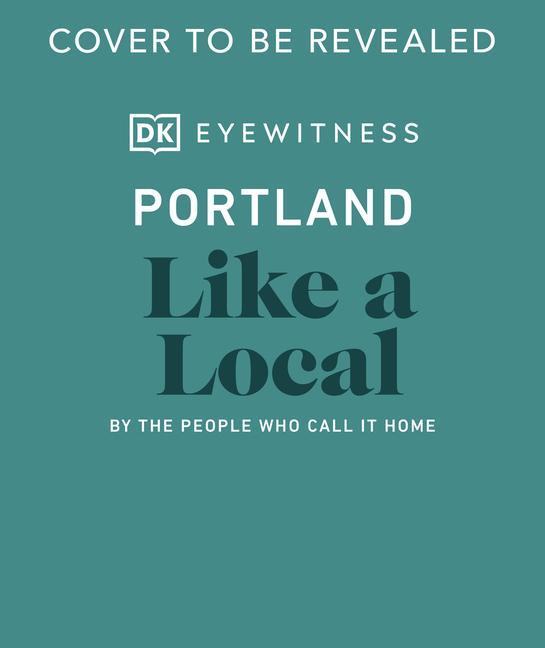 Libro Portland Like a Local DK Eyewitness
