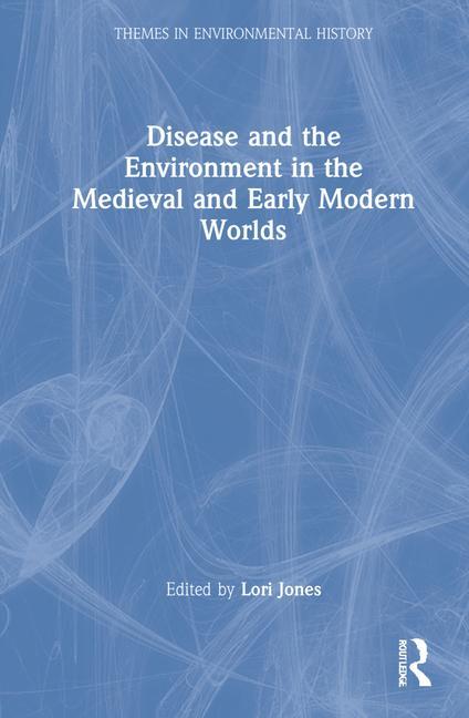 Book Disease and the Environment in the Medieval and Early Modern Worlds 