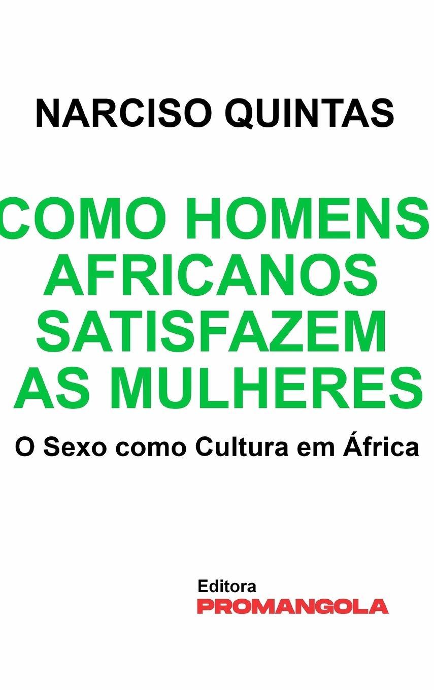 Kniha Como Homens Africanos Satisfazem As Mulheres - Narciso Quintas Narciso Quintas