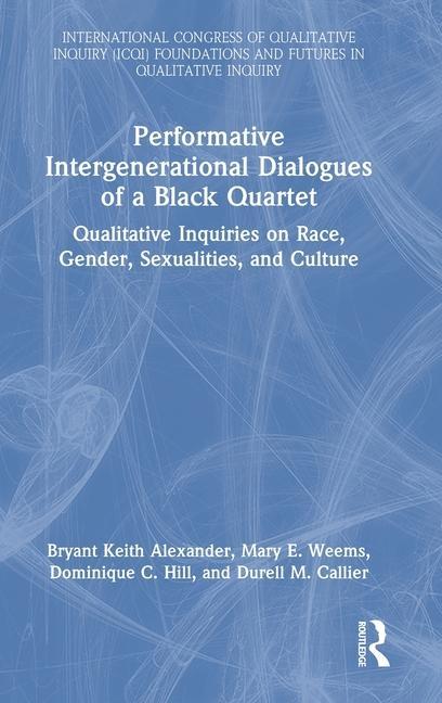 Knjiga Performative Intergenerational Dialogues of a Black Quartet Bryant Keith Alexander