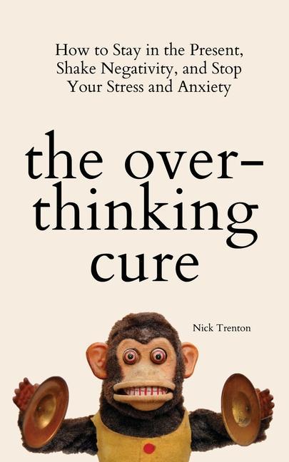 Książka THE OVERTHINKING CURE: HOW TO STAY IN TH NICK TRENTON