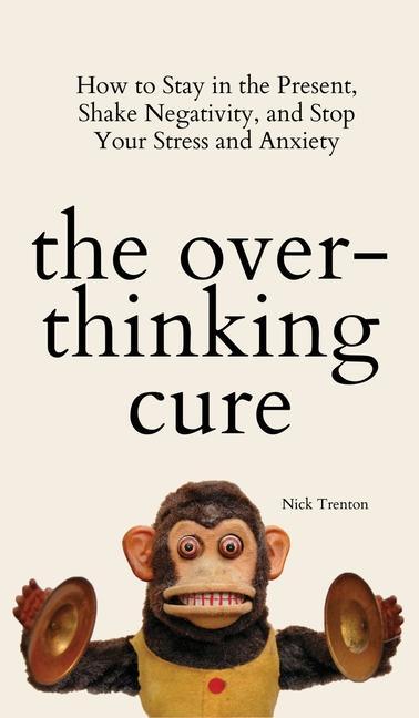 Carte THE OVERTHINKING CURE: HOW TO STAY IN TH NICK TRENTON