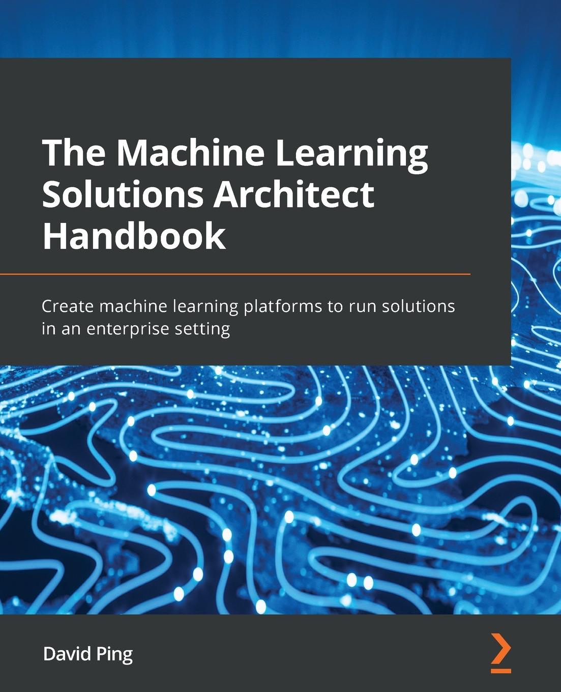 Könyv Machine Learning Solutions Architect Handbook David Ping
