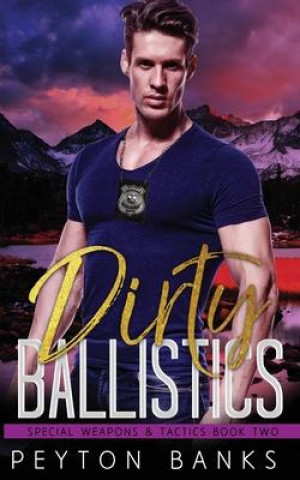 Książka Dirty Ballistics (Special Weapons & Tactics 2) Peyton Banks