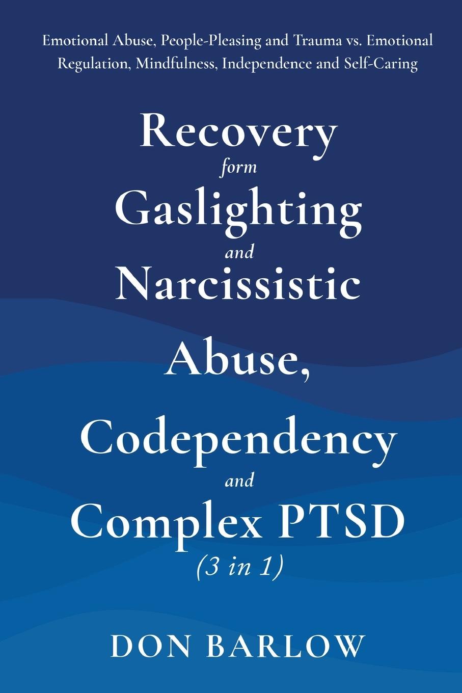Книга Recovery from Gaslighting & Narcissistic Abuse, Codependency & Complex PTSD (3 in 1) 