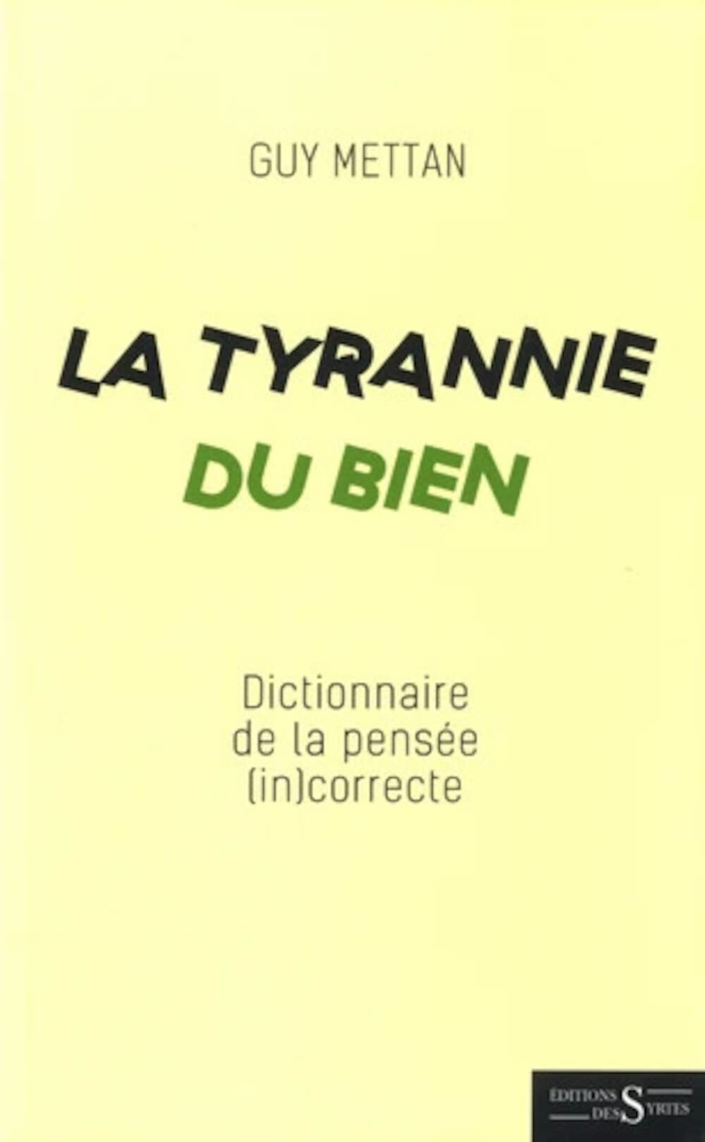 Carte La Tyrannie du Bien - Dictionnaire de la pensée (in)correcte Guy Mettan