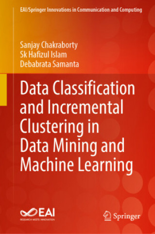 Książka Data Classification and Incremental Clustering in Data Mining and Machine Learning Sanjay Chakraborty