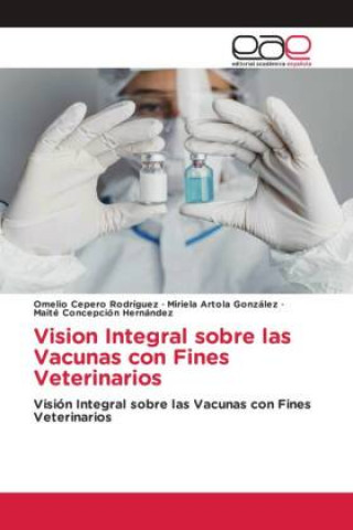 Kniha Vision Integral sobre las Vacunas con Fines Veterinarios Miriela Artola González